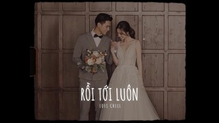 Rồi Tới Luôn Remix Lofi Chill - Nal | Ngày mình bên nhau dây tơ hồng lại nối thành đôi...