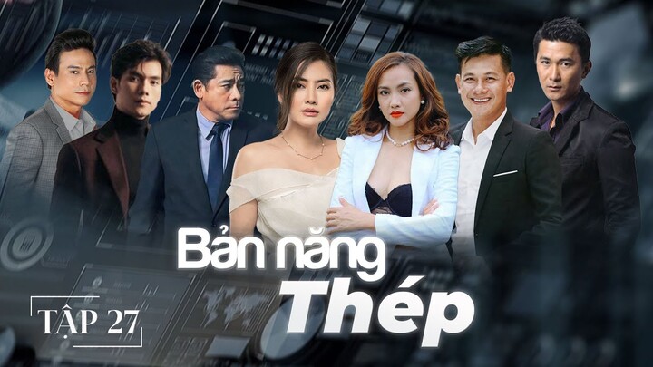 [Phim Truyền Hình] BẢN NĂNG THÉP - Tập 27 | Phim Tâm Lý Tình Cảm, Cảnh Sát Hình Sự Hay Nhất 2024