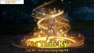 Yêu Thần Ký Tập 88 - Ảnh yêu dung hợp P4