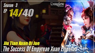 【Jiu Tian Xuan Di Jue】 S3 EP 14 (106) - The Success Of Empyrean Xuan Emperor | Sub Indo