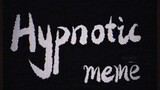 【MEME/ch】hypnotic