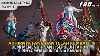 FANG HAN KEMBALI UNTUK MEMENUHI JANJI SEPULUH TAHUN !! - Alur Cerita IMMORTALITY S3AS0N 3 PART 1