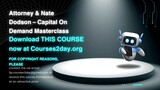 [GET] Attorney & Nate Dodson – Capital On Demand Masterclass