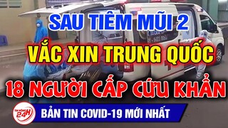 CẢNH BÁO: Sau Tiêm Mũi 2; 18 người phải CẤP CỨU KHẨN do Tjêm Vắcxjn TQ
