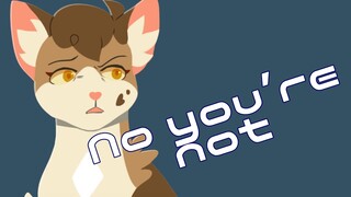 No you are not..?-Warriorcats MEME Animation