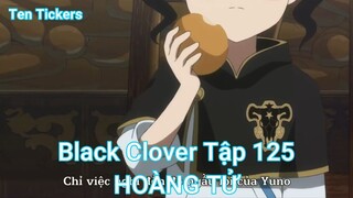 Black Clover Tập 125-HOÀNG TỬ