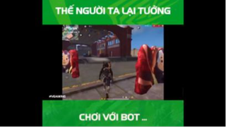 Thế người ta lại tưởng chơi với Bot