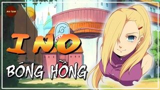 NARUTO | BÓNG HỒNG INO | HÀNH TRÌNH TÌM THẤY TÌNH YÊU ĐÍCH THỰC