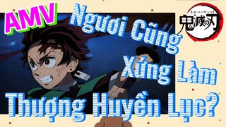 [Thanh Gươm Diệt Quỷ] AMV | Ngươi Cũng Xứng Làm Thượng Huyền Lục?