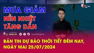 Bản tin Dự báo thời tiết đêm nay, ngày mai 25/07/2024