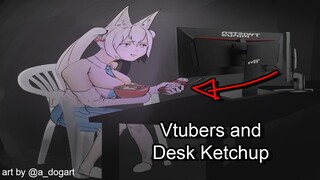 Vtubers and desk ketchup