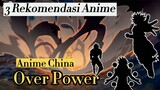 3 Anime China Over Power Dengan Adegan Pertarungan Yang Epic !