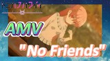 [Tonikaku Kawaii] AMV |  "No Friends"