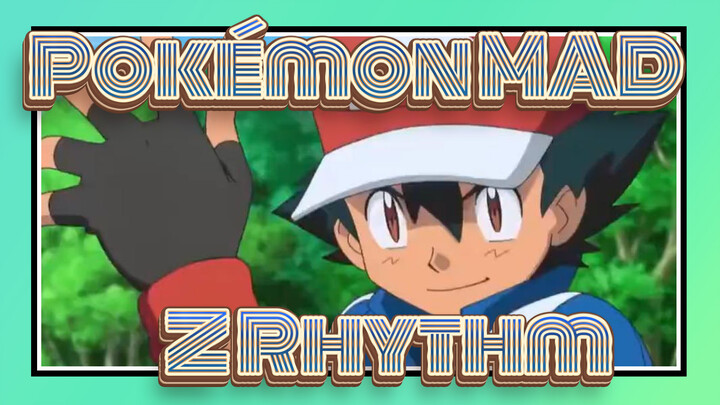 [Pokémon/MAD] Z Rythm