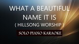 WHAT A BEAUTIFUL NAME IT IS ( HILLSONG WORSHIP ) PH KARAOKE PIANO by REQUEST (COVER_CY)
