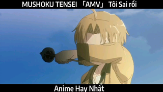 MUSHOKU TENSEI 「AMV」 Tôi Sai rồi | Hay Nhất