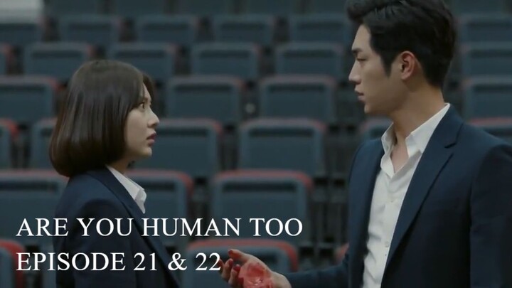 Are You Human Too Episode 21-22 (English Subtitles)
