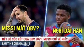 TIN BÓNG ĐÁ 28/10 | Tiết lộ sốc Messi chỉ về nhì ở QBV, Fati dính chấn thương nặng phải nghỉ dài hạn