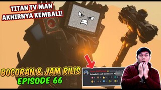 BOCORAN TERBARU & JAM RILIS EPISODE 66 SKIBIDI TOILET! AKHIRNYA TITAN TV MAN UPGRADE KEMBALI