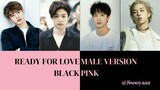 Ready for Love (Blackpink) Male Version