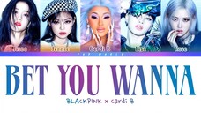 BLACKPINK, Cardi B - Bet You Wanna (LYRICS) [Color Coded]