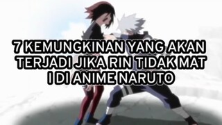 Tujuh Kemungkinan Yang Akan Terjadi Jika Rin Tidak Mati Di Anime Naruto!!!Fakta!!!