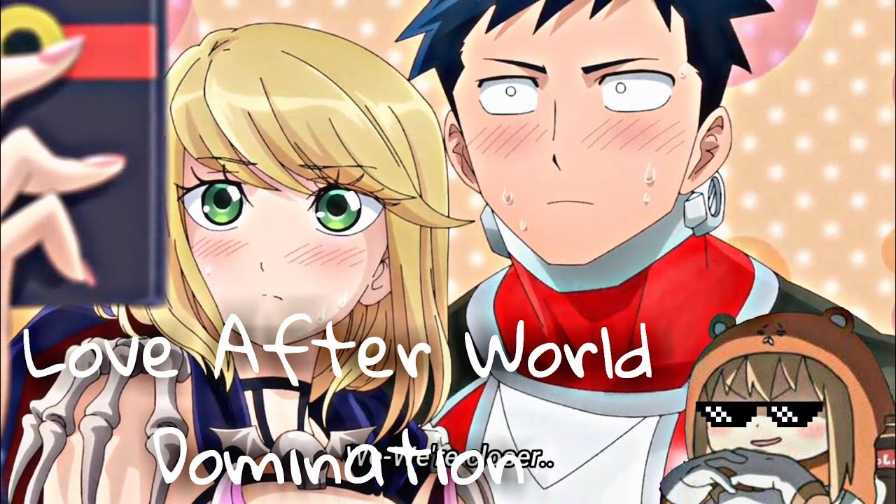 Love after World Domination「AMV」Koi wa Sekai Seifuku no Ato de