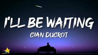 Cian Ducrot - I"ll Be Waiting (Lyrics)