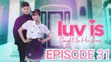 LUV IS Caught In His Arms Episode 31