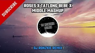 ROSES X TATLONG BEBE X MIDDLE MASHUP [ FUNKY NIGHTS ] DJ RONZKIE REMIX
