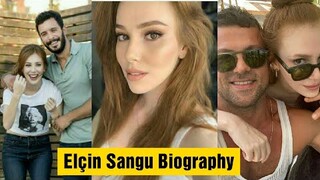 Elçin Sangu Lifestyle 2021 - Life Story - Family - Age - Net Worth - Boyfriend