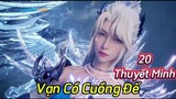 Vạn Cổ Cuồng Đế - 20 Thuyết Minh | Hoạt Hình 3D Trung Quốc Hay Nhất