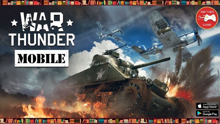 NEW GAME || War Thunder Edge - Phiên bản War Thunder Mobile CỰC ẤN TƯỢNG...! || Thư Viện Game