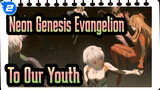 [Neon Genesis Evangelion] To Our Youth_2