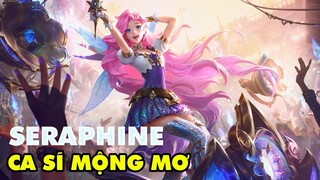 Tiêu điểm tướng SERAPHINE: Ca Sĩ Mộng Mơ - Sát thương, tạo giáp, làm choáng, làm chậm gì cũng có