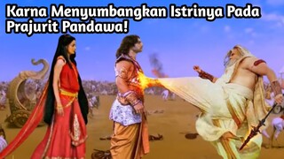 MENGAPA KARNA MENYUMBANGKAN ISTRINYA KEPADA PASUKAN PANDAWA? Mahabharata Yang Jarang Diketahui!