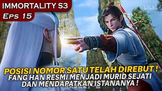 KETUA SEKTE DIBUAT PENASARAN DENGAN KEMAMPUAN FANG HAN ! - Alur Cerita IMMORTALITY S3 Eps 15