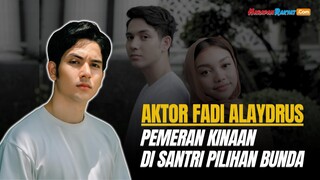 Profil Fadi Alaydrus, Pemeran Kinaan di Santri Pilihan Bunda