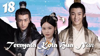【INDO SUB】EP 18丨Ternyata Kota Hua Nan丨It Turned Out to be Hua Nan City丨Yuan Lai Shi Hua Nan Cheng A