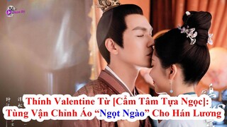 Thính Valentine Từ [Cẩm Tâm Tựa Ngọc]: Đàm Tùng Vận Chỉnh Áo "Ngọt Ngào" Cho Chung Hán Lương