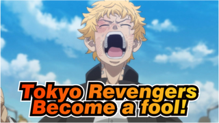 Tokyo Revengers|Become a fool!