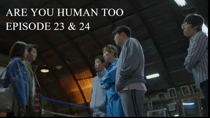 Are You Human Too Episode 23-24 (English Subtitles)