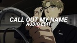 call out my name (guess i was just another pit stop) - the weeknd [edit audio]