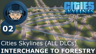 INTERCHANGE TO FORESTRY: Cities Skylines (All DLCs) - Ep. 02 - Building a Beautiful City