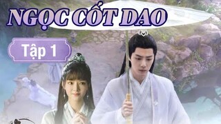 Ngọc Cốt Dao - Tập 1 [Thuyết Minh] Tiêu Chiến if Nhậm Mẫn