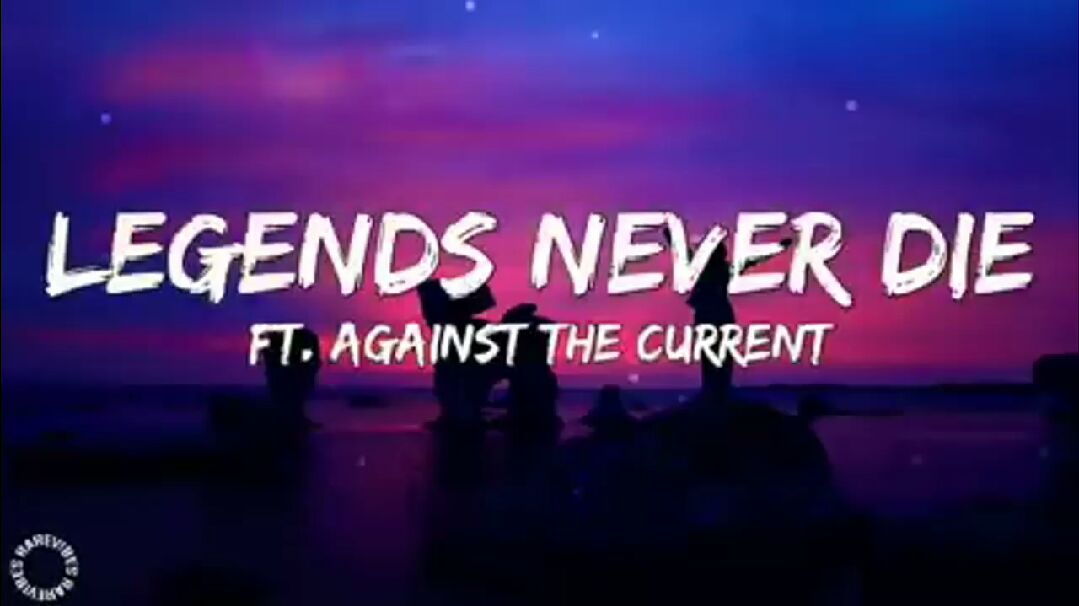 Legends Never Die (Lyrics) Ft. Against The Current 