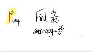 1st/2 ways: Find dy/dx of sin(x) + cos(y) =e^x