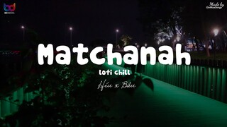 Matchanah ( Lofi Ver. ) - Híu x Bâu ... em ngon như mát cha na