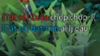 Zuka Chắc Là sợ Batman Hay Sao Ý 🤣