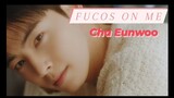 FUCOS ON ME -  CHA EUNWOO Offical MV. ( LEE DONG MIN )